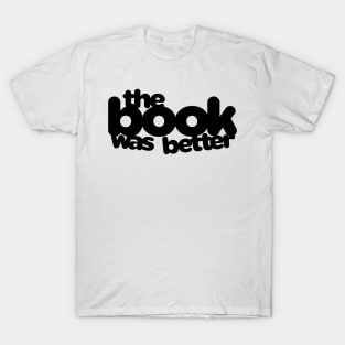 The Book Was Better T-Shirt